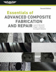 Essentials of Advanced Composite Fabrication & Repair - Louis C. Dorworth, Ginger L. Gardiner, Greg M. Mellema (ISBN: 9781619547629)