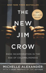 The New Jim Crow: Mass Incarceration in the Age of Colorblindness - Michelle Alexander (ISBN: 9781620975459)