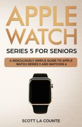 Apple Watch Series 5 for Seniors: A Ridiculously Simple Guide to Apple Watch Series 5 and WatchOS 6 (ISBN: 9781629178578)