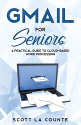 Gmail For Seniors: The Absolute Beginners Guide to Getting Started With Email (ISBN: 9781629179582)