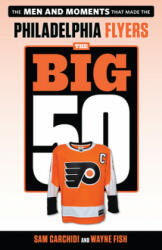 Big 50: Philadelphia Flyers - Sam Carchidi, Wayne Fish (ISBN: 9781629376202)