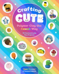 Crafting Cute: Polymer Clay the Kawaii Way - Danielle Clark (ISBN: 9781631066313)