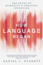 How Language Began - Daniel L. Everett (ISBN: 9781631496264)