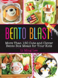 Bento Blast! : More Than 150 Cute and Clever Bento Box Meals for Your Kids - Li Ming Lee (ISBN: 9781631584657)