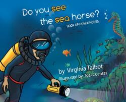 Do You See the Sea Horse? : Book of Homophones (ISBN: 9781640968684)