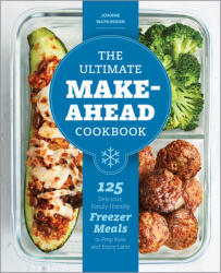 The Ultimate Make-Ahead Cookbook: 125 Delicious Family-Friendly Freezer Meals to Prep Now and Enjoy Later (ISBN: 9781641525732)