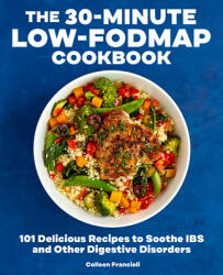 The 30-Minute Low-Fodmap Cookbook: 101 Delicious Recipes to Soothe Ibs and Other Digestive Disorders (ISBN: 9781641527194)