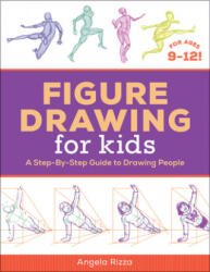 Figure Drawing for Kids: A Step-By-Step Guide to Drawing People - Angela Rizza (ISBN: 9781641527712)