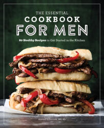 The Essential Cookbook for Men: 85 Healthy Recipes to Get Started in the Kitchen (ISBN: 9781641529082)
