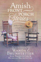 Amish Front Porch Stories: 18 Short Tales of Simple Faith and Wisdom - Wanda E. Brunstetter, Jean Brunstetter, Richelle Brunstetter (ISBN: 9781643521893)
