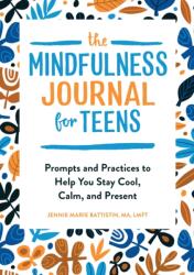 The Mindfulness Journal for Teens: Prompts and Practices to Help You Stay Cool, Calm, and Present - NORGAARD JENNIE MARIE (ISBN: 9781646112838)