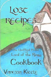 Lost Recipes The Unofficial Hobbit and Lord of the Rings Cookbook - Vanessa Kittle (ISBN: 9781699209301)