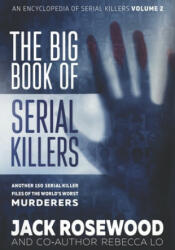 The Big Book of Serial Killers Volume 2: Another 150 Serial Killer Files of the World's Worst Murderers - Rebecca Lo, Jack Rosewood (ISBN: 9781710307795)