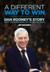 A Different Way to Win: Dan Rooney's Story from the Super Bowl to the Rooney Rule (ISBN: 9781733404907)