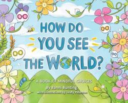 How Do You See the World? : A Book of Mindful Choices (ISBN: 9781734134704)