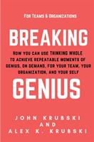 Breaking Genius - for Teams and Organizations: How you can use Thinking Whole to achieve repeatable moments of genius on demand for your team your (ISBN: 9781734179200)