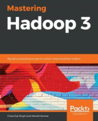 Mastering Hadoop 3: Big data processing at scale to unlock unique business insights (ISBN: 9781788620444)
