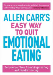 Allen Carr's Easy Way to Quit Emotional Eating: Set Yourself Free from Binge-Eating and Comfort-Eating - Allen Carr (ISBN: 9781789500042)