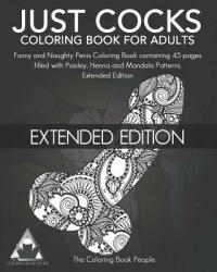 Just Cocks Coloring Book for Adults: Funny and Naughty Penis Coloring Book Containing 45 Pages Filled with Paisley, Henna and Mandala Patterns Extende - Coloring Book People (ISBN: 9781790700943)