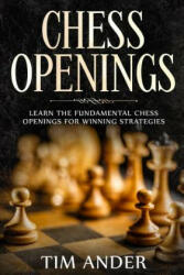 Chess Openings: Learn the Fundamental Chess Openings for Winning Strategies - Tim Ander (ISBN: 9781793247360)