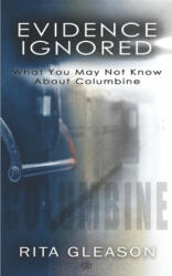 Evidence Ignored: What You May Not Know About Columbine - Kristi King-Morgan (ISBN: 9781947381186)