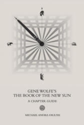 Gene Wolfe's The Book of the New Sun - Michael Andre-Driussi (ISBN: 9781947614093)