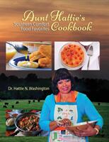 Aunt Hattie's Cookbook: Southern Comfort Food Favorites (ISBN: 9781950707003)