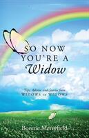 So Now You're a Widow: Tips Advice and Stories from Widows to Widows (ISBN: 9781977217080)