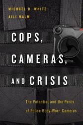 Cops Cameras and Crisis: The Potential and the Perils of Police Body-Worn Cameras (ISBN: 9781479850150)
