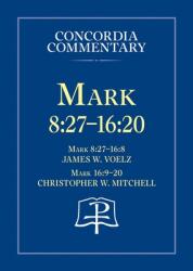 Mark 8: 27 - 16: 20 - Concordia Commentary (ISBN: 9780758639554)
