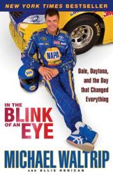 In the Blink of an Eye: Dale, Daytona, and the Day that Changed Everything - Michael Waltrip, Ellis Henican (ISBN: 9780786891399)