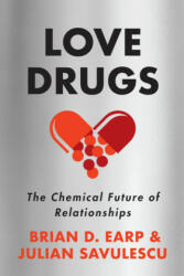 Love Drugs: The Chemical Future of Relationships - Julian Savulescu, Brian D. Earp (ISBN: 9780804798198)