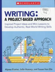 Writing: A Project-Based Approach: Inspired Project Ideas and Mini-Lessons to Develop Authentic Real-World Writing Skills (ISBN: 9781338467208)