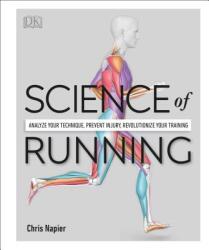 Science of Running: Analyze Your Technique, Prevent Injury, Revolutionize Your Training - Chris Napier (ISBN: 9781465489579)