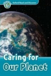 Caring For Our Planet - Oxford Read and Discover Level 6 (ISBN: 9780194645591)