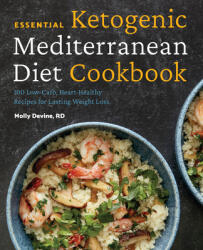 Essential Ketogenic Mediterranean Diet Cookbook: 100 Low-Carb, Heart-Healthy Recipes for Lasting Weight Loss - Molly Devine (ISBN: 9781641526807)