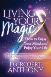 Living Your Magic: How to Enjoy Your Mind and Enjoy Your Life (ISBN: 9781642795073)