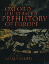 Oxford Illustrated History of Prehistoric Europe - Barry Cunliffe (ISBN: 9780192854414)