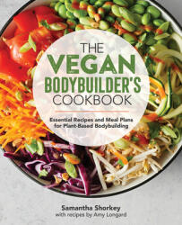 The Vegan Bodybuilder's Cookbook: Essential Recipes and Meal Plans for Plant-Based Bodybuilding (ISBN: 9781646111053)