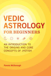 Vedic Astrology for Beginners: An Introduction to the Origins and Core Concepts of Jyotish - Pamela McDonough (ISBN: 9781646113071)