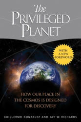 The Privileged Planet: How Our Place in the Cosmos Is Designed for Discovery - Jay W. Richards (ISBN: 9781684510771)