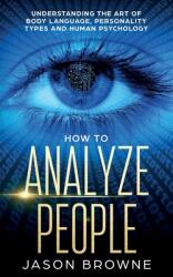 How to Analyze People: Understanding the Art of Body Language Personality Types and Human Psychology (ISBN: 9781916325210)