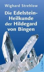 Die Edelstein-Heilkunde der Hildegard von Bingen - Wighard Strehlow (2010)