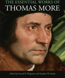 Essential Works of Thomas More - Thomas More, Gerard B. Wegemer, Stephen W. Smith (ISBN: 9780300223378)