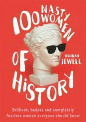 100 Nasty Women of History - Hannah Jewell (ISBN: 9781473671249)