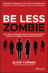 Be Less Zombie - How Great Companies Create Dynamic Innovation, Fearless Leadership and Passionate People - Elvin Turner (ISBN: 9780857088208)