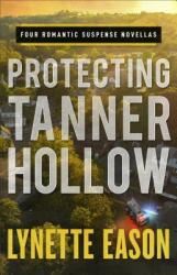 Protecting Tanner Hollow: Four Romantic Suspense Novellas (ISBN: 9780800736460)