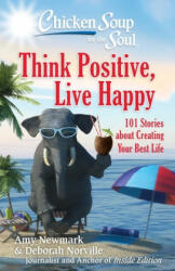 Chicken Soup for the Soul: Think Positive, Live Happy - Amy Newmark, Deborah Norville (ISBN: 9781611599923)