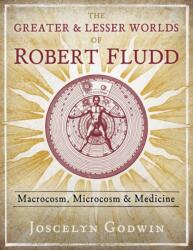 Greater and Lesser Worlds of Robert Fludd - Joscelyn Godwin (ISBN: 9781620559499)