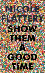 Show Them a Good Time - Nicole Flattery (ISBN: 9781526611932)